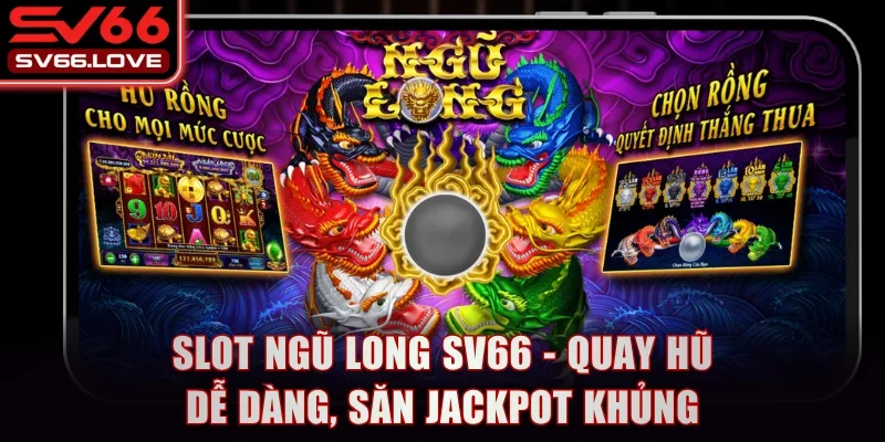 Slot Ngũ Long SV66 - Quay Hũ Dễ Dàng, Săn Jackpot Khủng 1 Slot Ngũ Long SV66 - Quay Hũ Dễ Dàng, Săn Jackpot Khủng